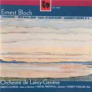 Ernest Bloch, Orchestre De Lancy-Geneve, Roberto Sawicki, Michel Westphal, Robert Thuillier - Concertino / Suite Baal Shem / Dans Les Montegnes / Concero Grosso No.2 album