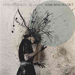 Five Seconds To Leave - Nina Who Wasn't album