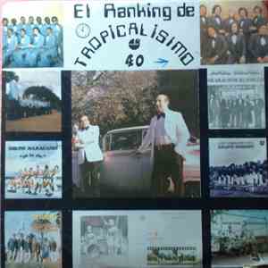 Grupo Maracaibo, Grupo Keguay, Sonora Cienfuegos, Grupo Cubano, Raul Noda, Combo Camagüey, Grupo Manati, Sonido Cotopaxi, Conjunto Casino , Sonora Borinquen - El Ranking de Tropicalisimo 40 album