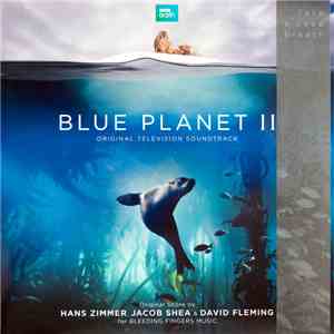 Hans Zimmer, Jacob Shea & David Fleming - Blue Planet II (Original Television Soundtrack) album