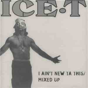 Ice-T - I Ain't New Ta This / Mixed Up album