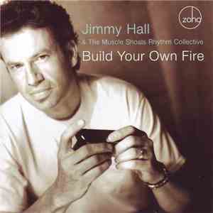 Jimmy Hall & The Muscle Shoals Rhythm Collective - Build Your Own Fire album