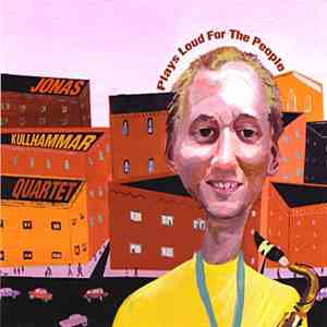 Jonas Kullhammar Quartet - Plays Loud For The People album