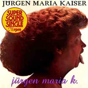 Jürgen Maria Kaiser - Jürgen Maria K. album