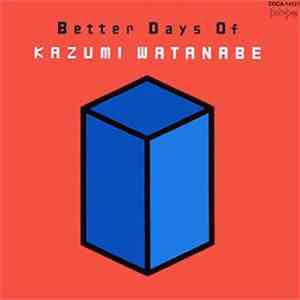 Kazumi Watanabe - Better Days Of album
