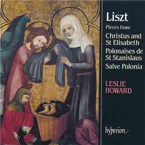 Liszt, Leslie Howard - The Complete Music For Solo Piano - Volume 14 - Piano Pieces From The Oratorios St Elisabeth, Christus & St Stanislaus album