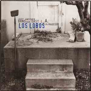 Los Lobos - Just Another Band From East L.A.: A Collection album