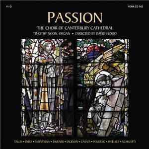Tallis • Byrd • Palestrina • Taverner • Jackson • Casals • Poulenc • Weelkes • Scarlatti - The Choir Of Canterbury Cathedral, Timothy Noon Directed By David Flood - Passion album