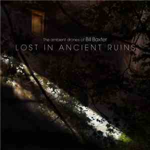 The Ambient Drones Of Bill Baxter - Lost In Ancient Ruins album
