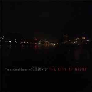 The Ambient Drones Of Bill Baxter - The City At Night album