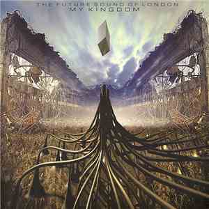 The Future Sound Of London - My Kingdom album
