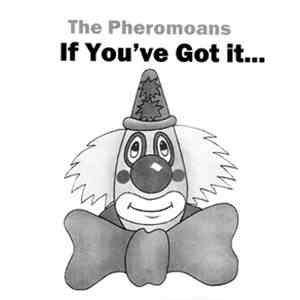 The Pheromoans - If You've Got It Flaunt It: Unusable Songs 2006-2012 album