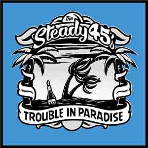 The Steady 45's - Trouble In Paradise album