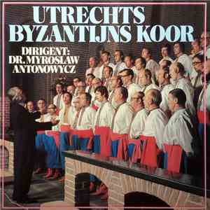 Utrechts Byzantijns Koor Dirigent: Dr. Myroslaw Antonowycz - Utrechts Byzantijns Koor album