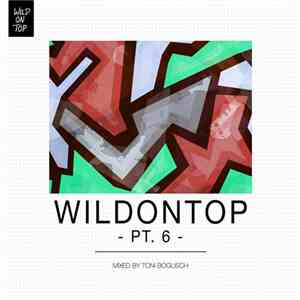 Various - Wildontop - Pt. 6 - (Mixed By Toni Bogusch) album