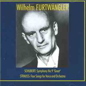 Wilhelm Furtwängler - Berliner Philharmoniker - Shubert: Symphony No.9’Great' / Strauss: For Songs For Voice And Orchestra album