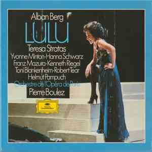 Alban Berg - Teresa Stratas • Yvonne Minton • Hanna Schwarz • Franz Mazura • Kenneth Riegel • Toni Blankenheim • Robert Tear • Helmut Pampuch • Orchestre De L'Opéra De Paris • Pierre Boulez - Lulu album