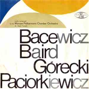 Bacewicz / Baird / Górecki / Paciorkiewicz - Works Composed For The Warsaw Philharmonic Chamber Orchestra album