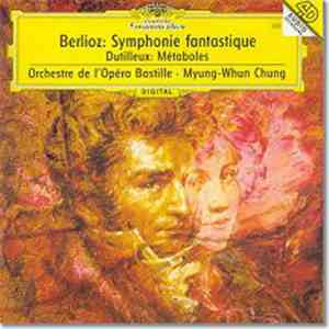 Berlioz, Dutilleux, Orchestre De L'Opéra Bastille, Myung-Whun Chung - Symphony Fantastique - Métaboles album