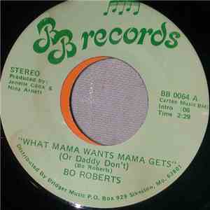 Bo Roberts - What Mama Wants Mama Gets (Or Daddy Don't) album