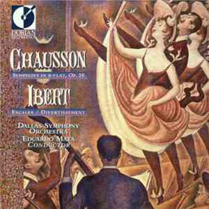 Chausson, Ibert / Dallas Symphony Orchestra, Eduardo Mata - Chausson: Symphony in B-Flat; Ibert: Escales / Divertissement album