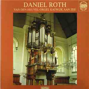 Daniel Roth  - Van Den Heuvel Orgel - Katwijk Aan Zee album