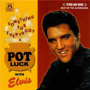 Elvis Presley - Something For Everybody & Pot Luck With Elvis - Best Of The Alternates album