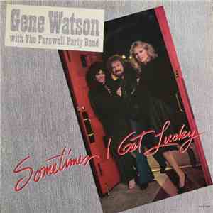 Gene Watson With The Farewell Party Band - Sometimes I Get Lucky album