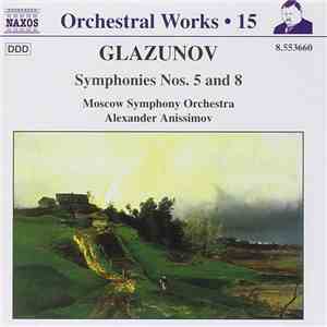 Glazunov, Moscow Symphony Orchestra, Alexander Anissimov - Symphonies Nos. 5 And 8 album