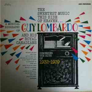 Guy Lombardo And His Royal Canadians - The Sweetest Music This Side Of Heaven - A Musical Biography 1932-1939 album