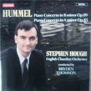Hummel - Stephen Hough, English Chamber Orchestra, Bryden Thomson - Piano Concerto In B Minor Op. 89 / Piano Concerto In A Minor Op. 85 album