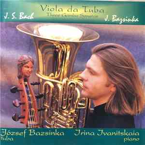 J. S. Bach, József Bazsinka, Irina Ivanitskaia - Viola Da Tuba Three Gamba Sonata album