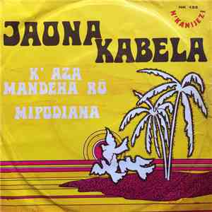Jaona Kabela - K'Aza Mandeha Ro / Mipodiana album