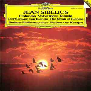 Jean Sibelius / Berliner Philharmoniker, Herbert von Karajan - Finlandia • Valse Triste • Tapiola • Der Schwan Von Tuonela • The Swan Of Tuonela album