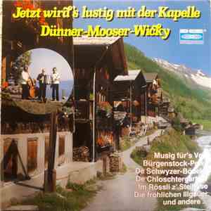 Kapelle Dünner-Mooser-Wicky - Jetzt Wird's Lustig Mir Der Kapelle Dünner-Mooser-Wicky album