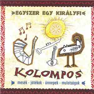 Kolompos - Egyszer Egy Királyfi (Mesék – Játékok – ünnepek – Mulatságok) album