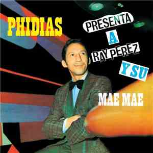 Los Dementes Con Ray Perez - Phidias Presenta A Ray Perez Y Su Mae Mae / Vuelven Los Dementes Con Ray Perez album