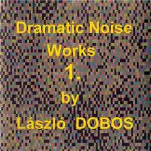 László Dobos - Dramatic Noise Works 1. album