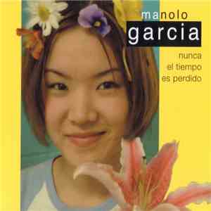 Manolo García - Nunca El Tiempo Es Perdido album