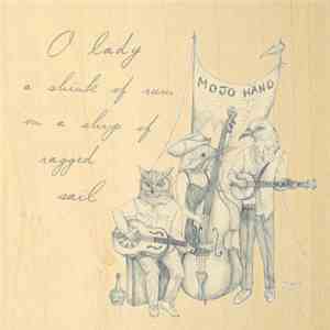 Mojo Hand  - O Lady A Shink Of Rum On A Ship Of Ragged Sail album