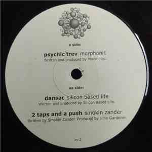Morphonic / Silicon Based Life / Smokin Zander - Psychic Trev / Dansac / Taps And A Push album