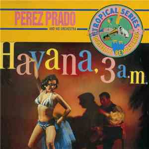 Perez Prado And His Orchestra - Havana, 3 A.M. album