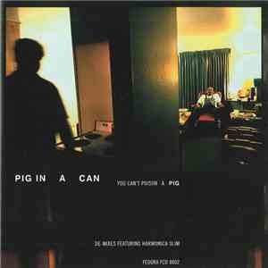 Pig In A Can - You Can't Poison A Pig - De Mixes Featuring Harmonica Slim album
