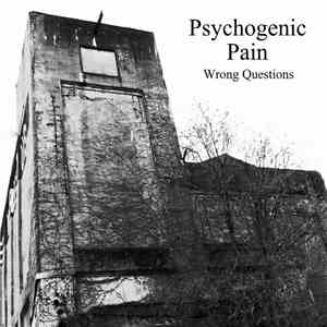 Psychogenic Pain - Wrong Questions album