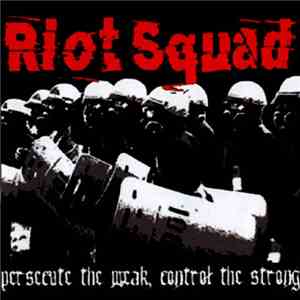 Riot Squad  - Persecute The Weak, Control The Strong album