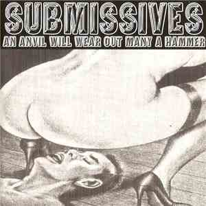 Submissives - An Anvil Will Wear Out Many A Hammer album