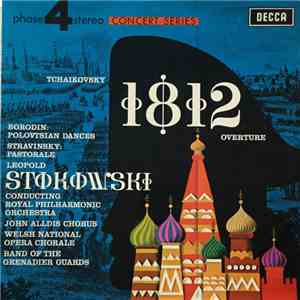 Tchaikovsky, Borodin, Stravinsky - Leopold Stokowski Conducting Royal Philharmonic Orchestra, John Alldis Chorus, Band Of The Grenadier Guards, Welsh National Opera Chorus - 1812 Overture/Polovtsian Dances/Pastorale album