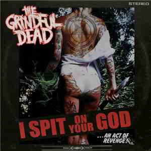 The Grindful Dead - I Spit On Your God album