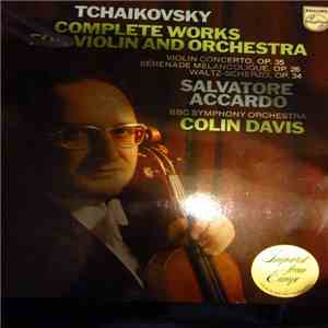 Tschaikowsky - Salvatore Accardo, BBC Symphony Orchestra, Colin Davis - Sämtliche Werke Für Violine Und Orchester: Violinkonzert D-dur Op. 35 / Serenade Melancolique Op. 26 / Valse Scherzo Op. 34 album