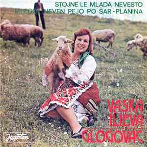 Vaska Ilieva Glogovac - Stojne Le Mlada Nevesto / Izlegol Neven Pejo Po Šar-planina album